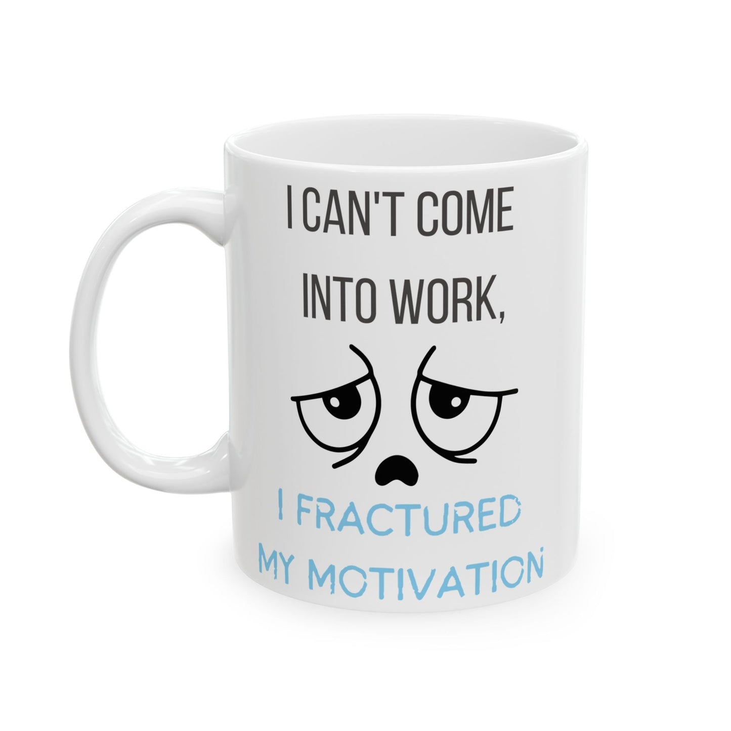Mug - Funny 'I can't come into work, I fractured my motivation' Design for Office Workers