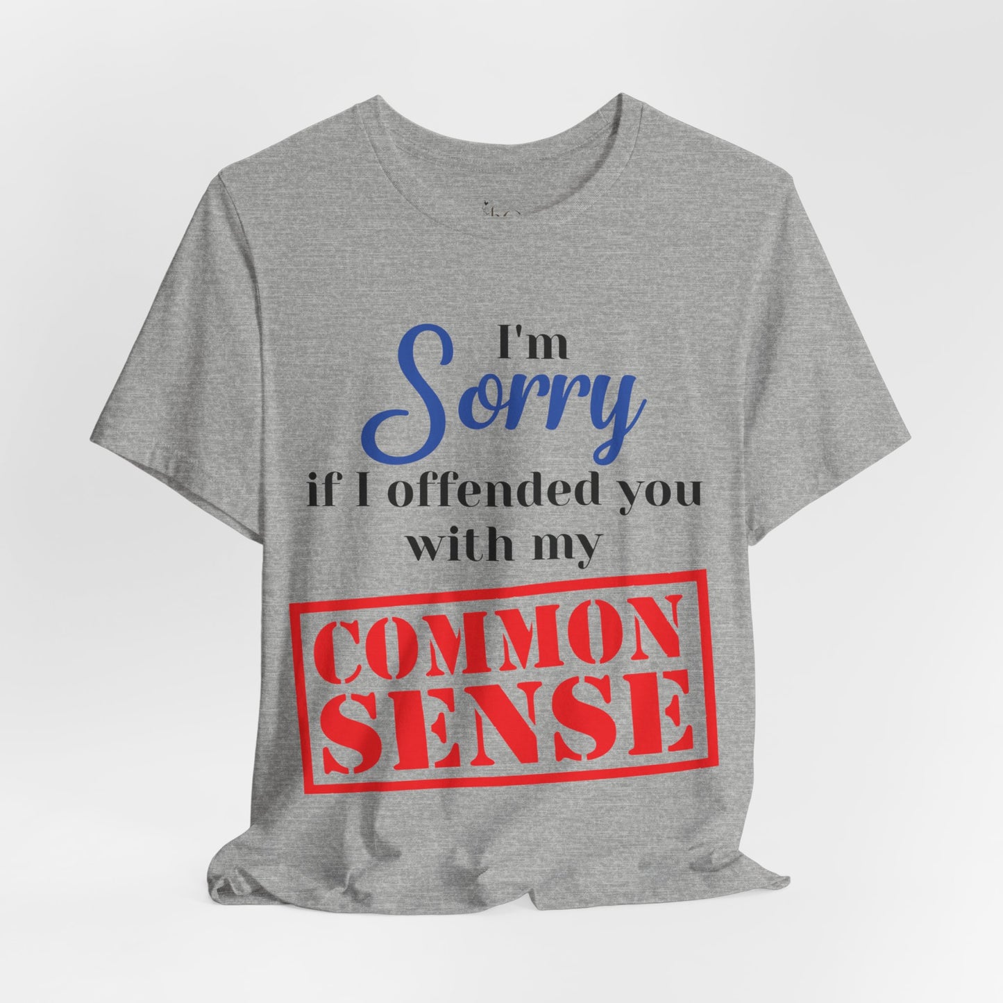Funny “Sorry If I Offended You With My Common Sense” T-Shirt – Sarcastic Graphic Tee for Men & Women – Bold Statement Shirt
