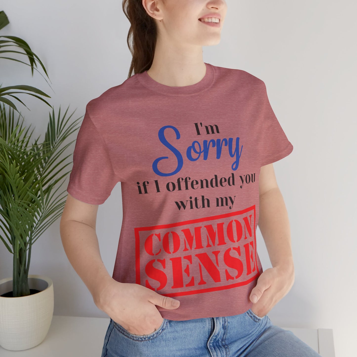 Funny “Sorry If I Offended You With My Common Sense” T-Shirt – Sarcastic Graphic Tee for Men & Women – Bold Statement Shirt