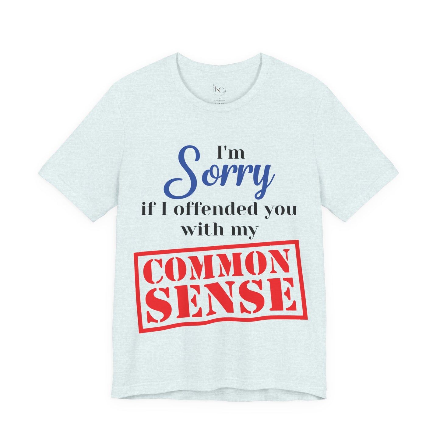 Funny “Sorry If I Offended You With My Common Sense” T-Shirt – Sarcastic Graphic Tee for Men & Women – Bold Statement Shirt