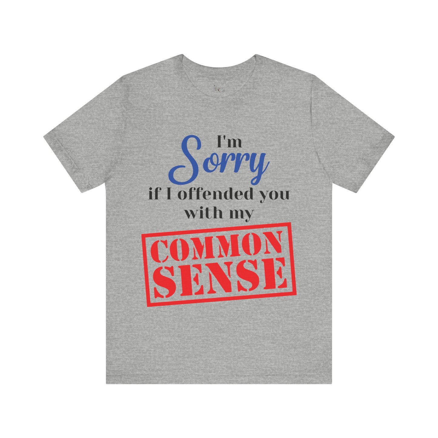 Funny “Sorry If I Offended You With My Common Sense” T-Shirt – Sarcastic Graphic Tee for Men & Women – Bold Statement Shirt