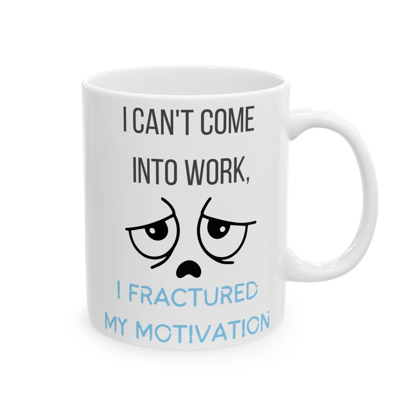 Mug - Funny 'I can't come into work, I fractured my motivation' Design for Office Workers