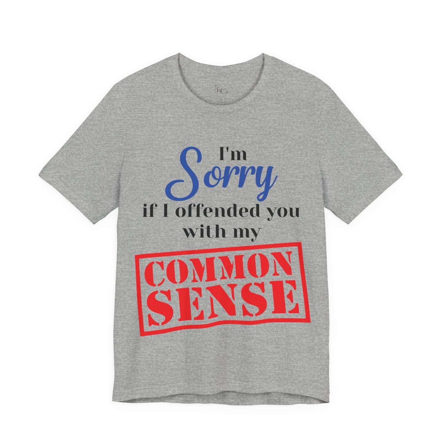 Funny “Sorry If I Offended You With My Common Sense” T-Shirt – Sarcastic Graphic Tee for Men & Women – Bold Statement Shirt