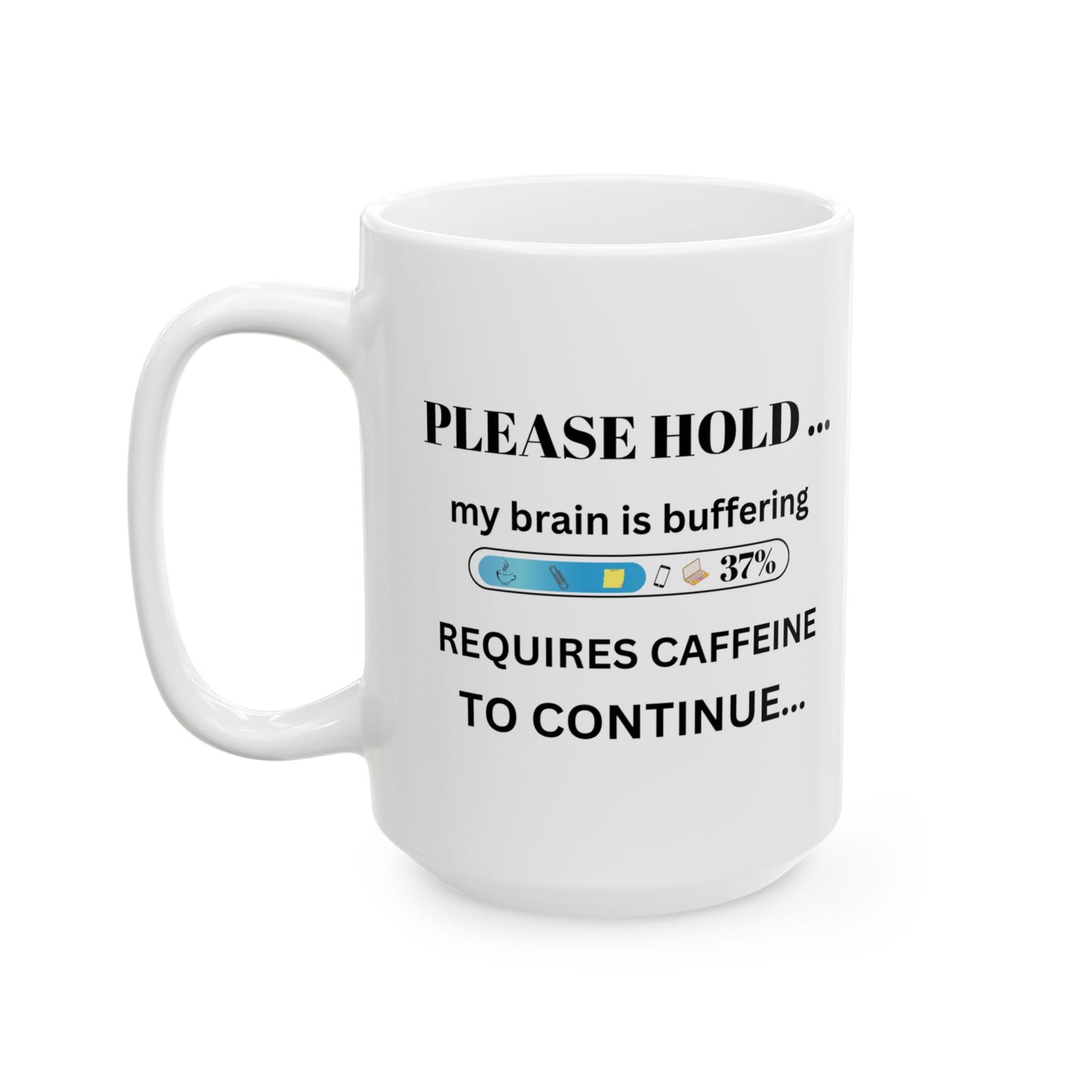 “Funny Coffee Mug – Please Hold… Brain Buffering. Requires Caffeine – Office, Work, & Coffee Lover Gift”