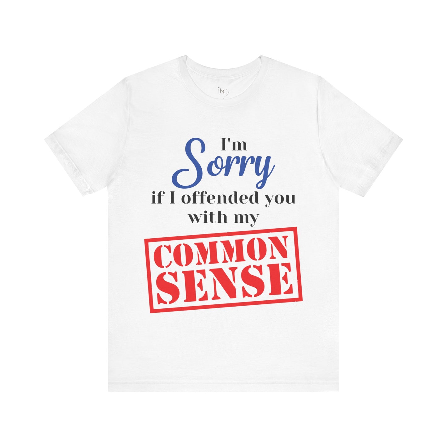 Funny “Sorry If I Offended You With My Common Sense” T-Shirt – Sarcastic Graphic Tee for Men & Women – Bold Statement Shirt