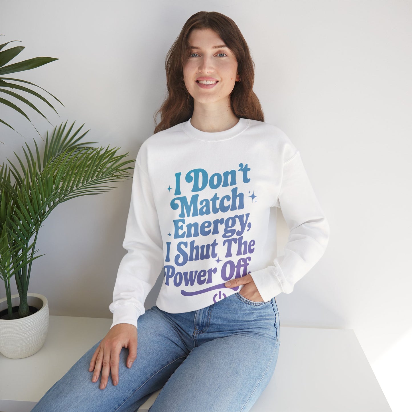 I Don't Match Energy, I Shut The Power Off Sweatshirt