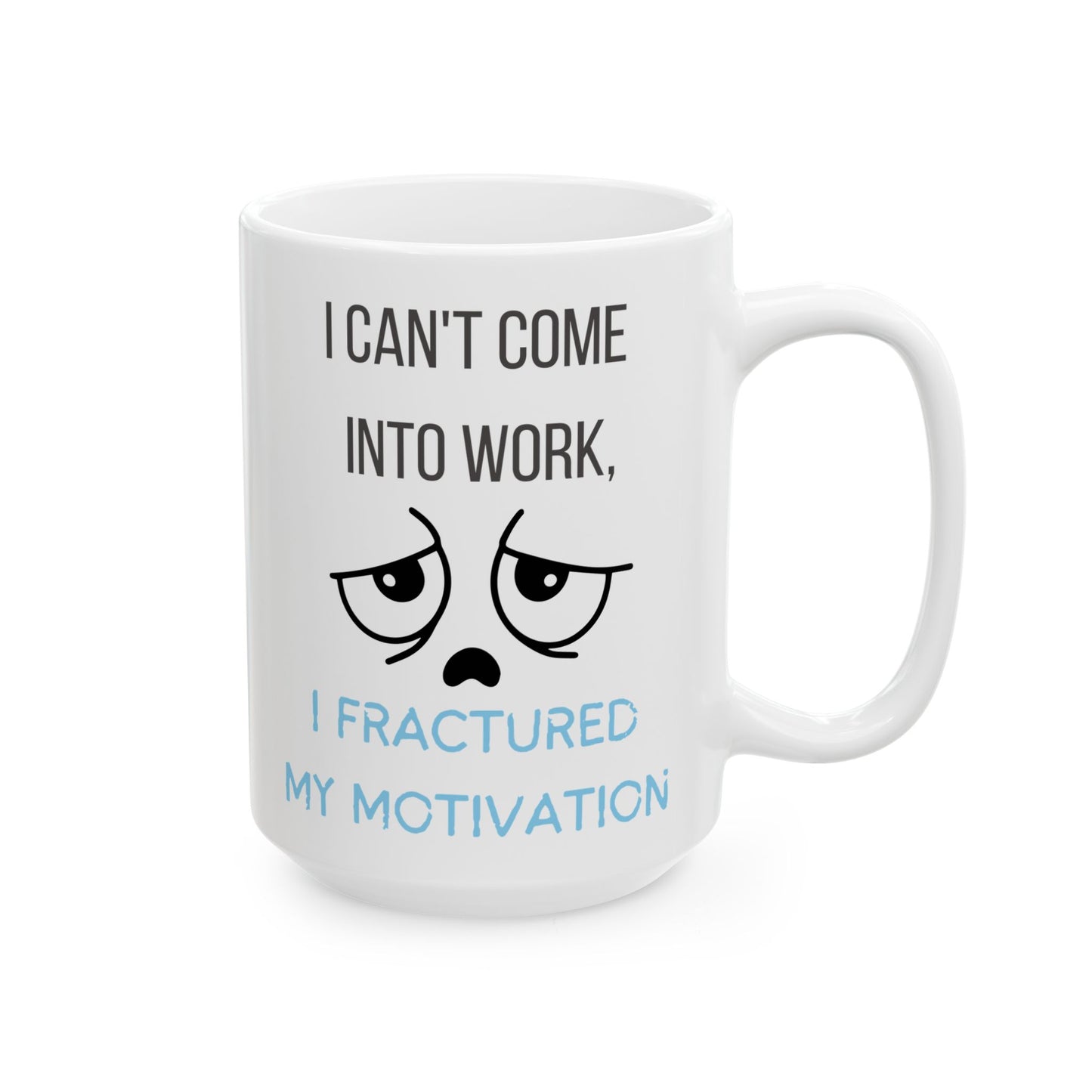 Mug - Funny 'I can't come into work, I fractured my motivation' Design for Office Workers