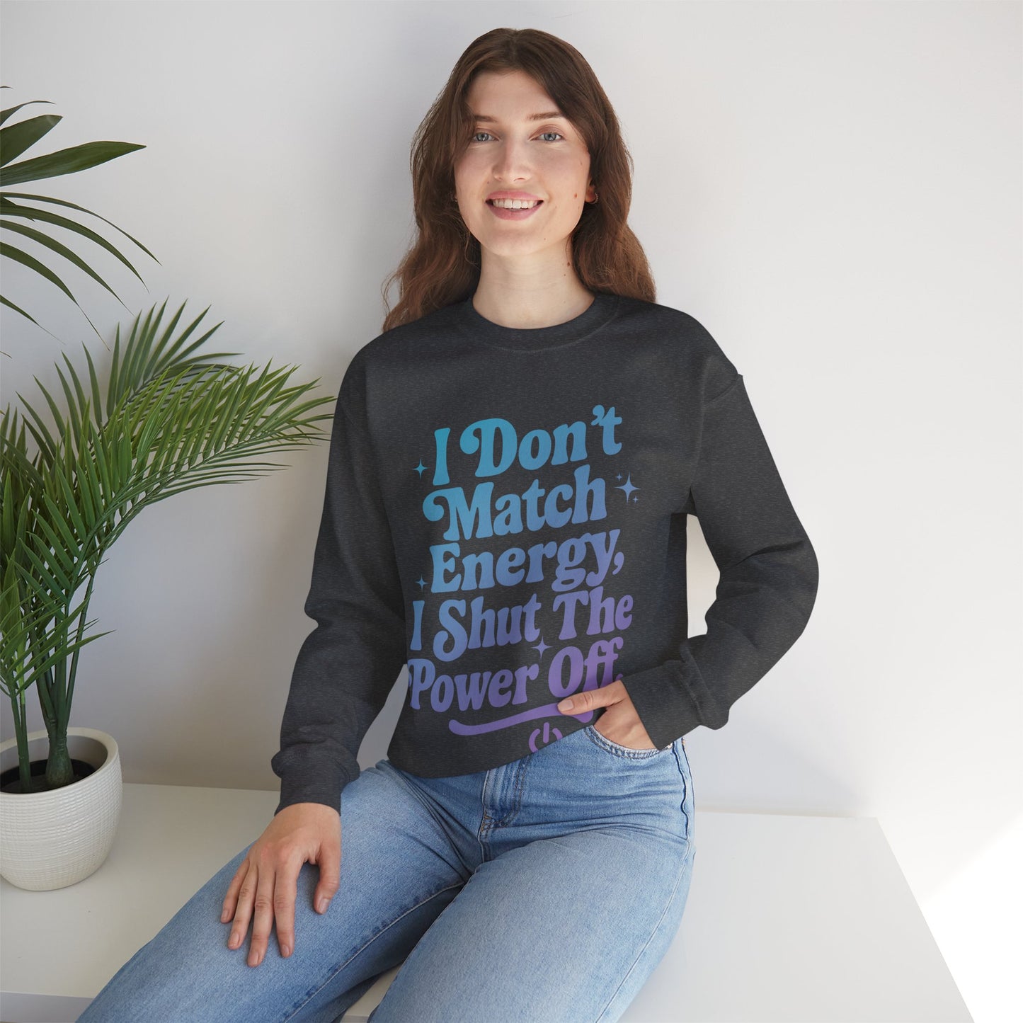 I Don't Match Energy, I Shut The Power Off Sweatshirt