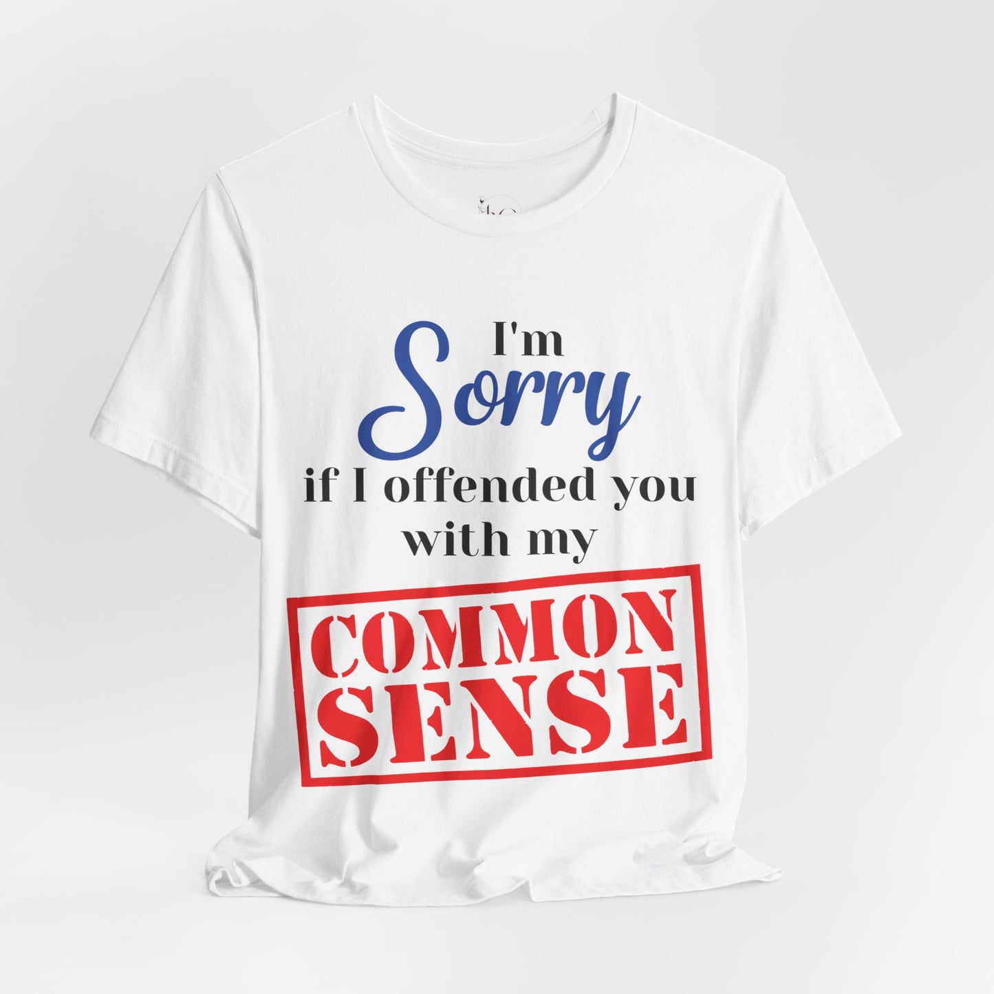 Funny “Sorry If I Offended You With My Common Sense” T-Shirt – Sarcastic Graphic Tee for Men & Women – Bold Statement Shirt