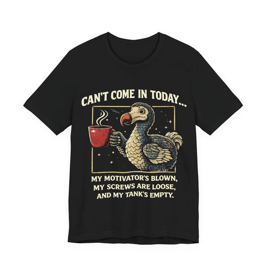 Dodo Bird Humor Tee – "Can't Come In Today... My Motivator's Blown" Graphic T-Shirt
