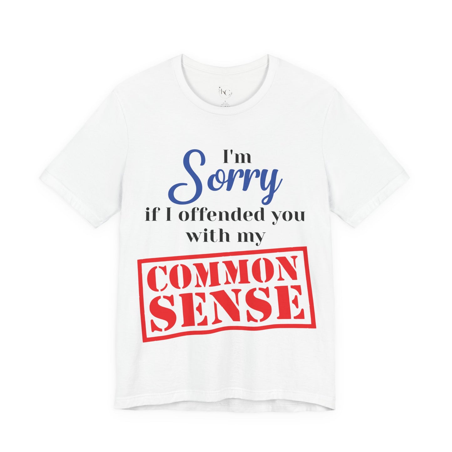 Funny “Sorry If I Offended You With My Common Sense” T-Shirt – Sarcastic Graphic Tee for Men & Women – Bold Statement Shirt