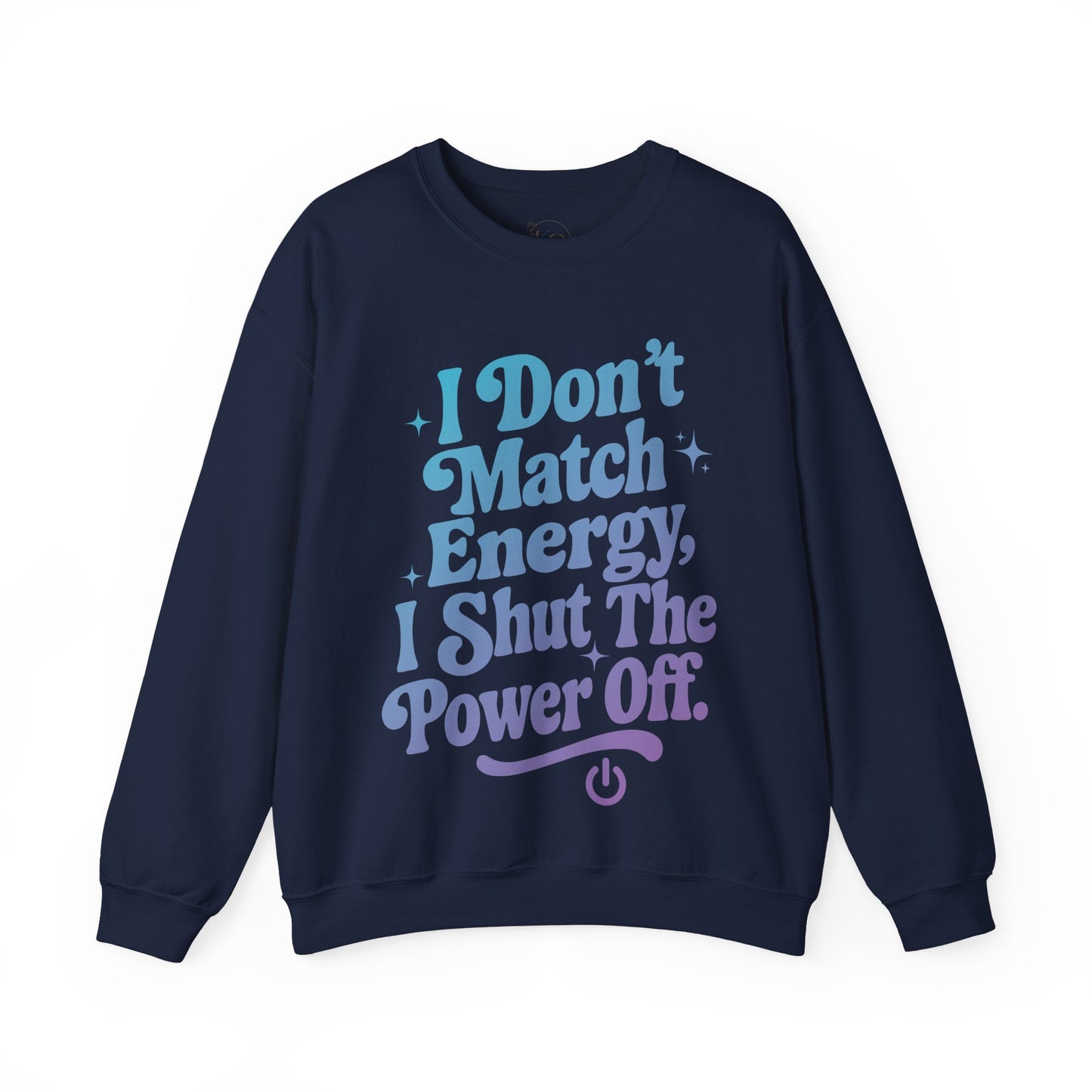 I Don't Match Energy, I Shut The Power Off Sweatshirt