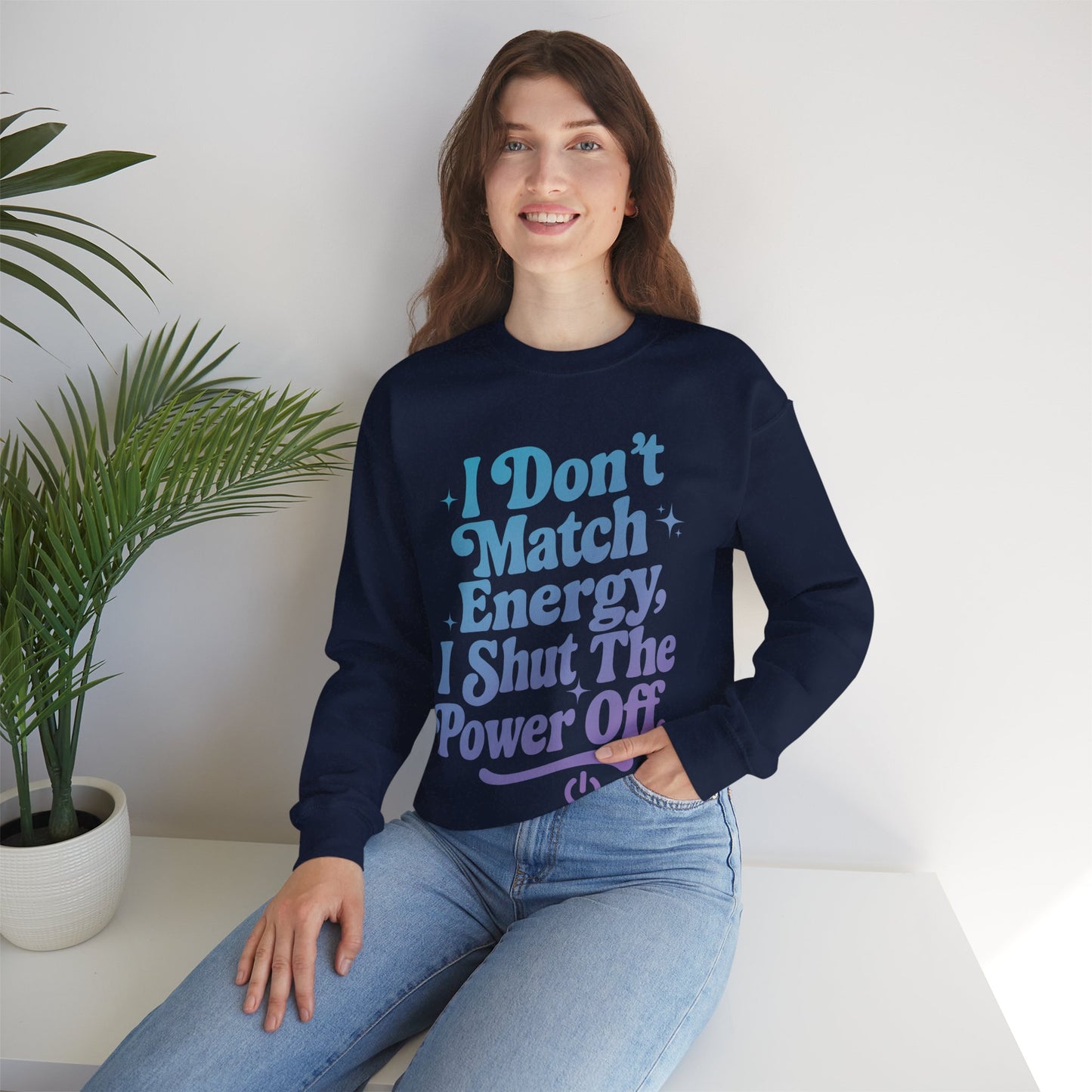 I Don't Match Energy, I Shut The Power Off Sweatshirt