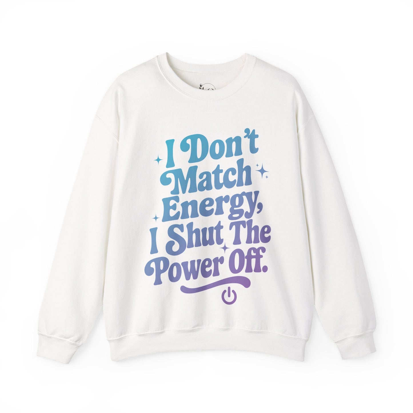 I Don't Match Energy, I Shut The Power Off Sweatshirt