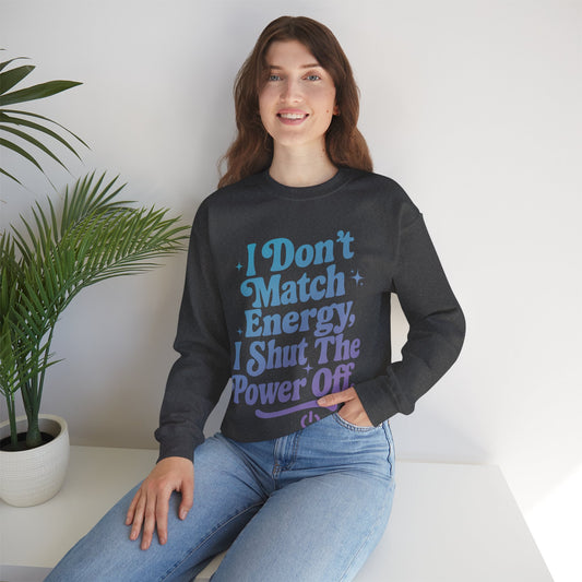 I Don't Match Energy, I Shut The Power Off Sweatshirt