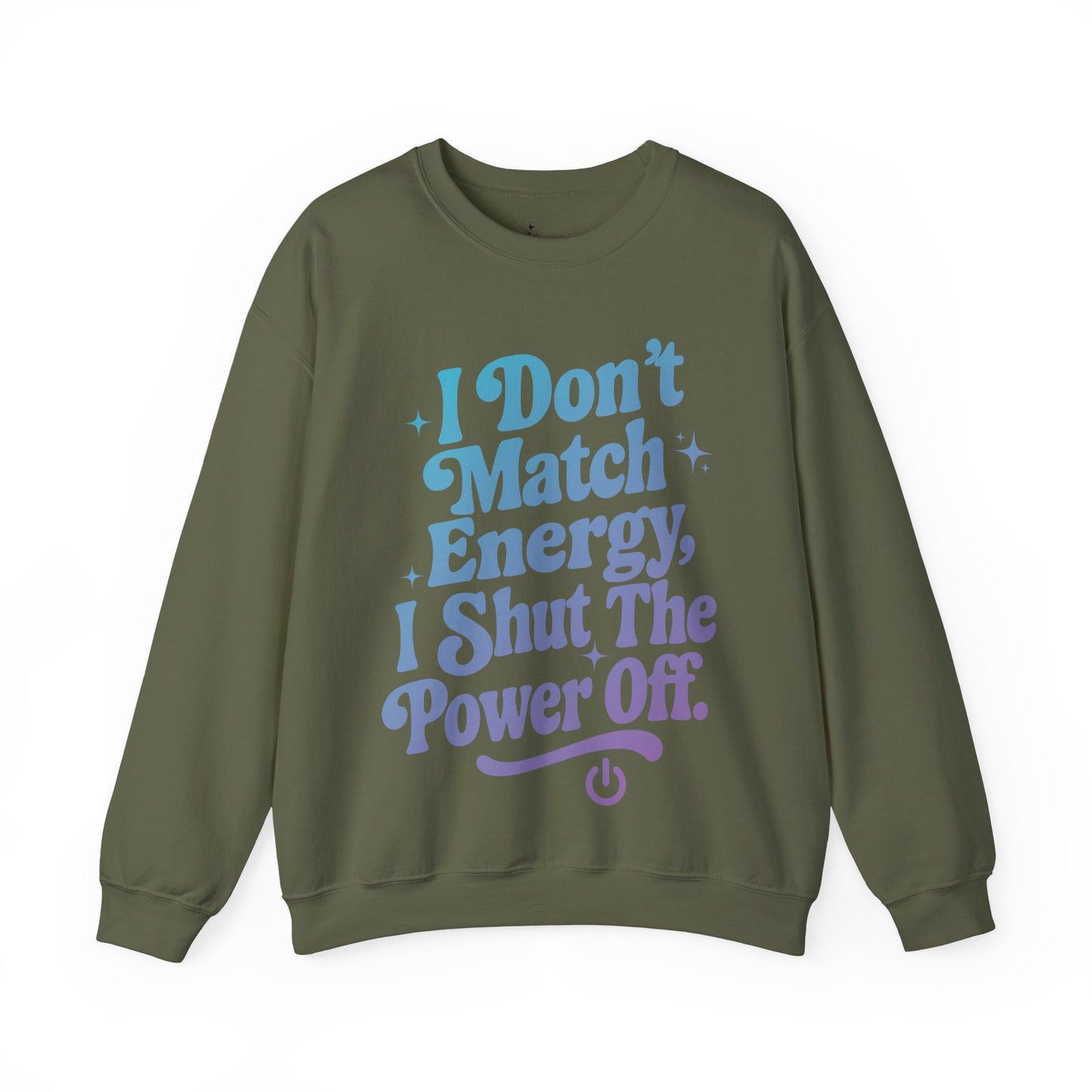 I Don't Match Energy, I Shut The Power Off Sweatshirt