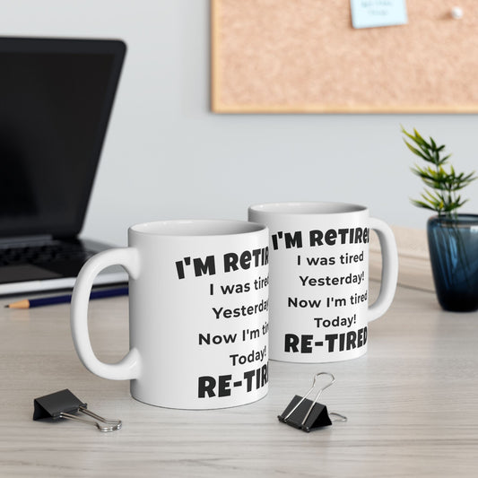 Funny Retirement Coffee Mug – I’m Retired! I Was Tired Yesterday, Now I’m Tired Today, RE-TIRED – Retirement Gift for Coworker, Boss, Mom, Dad (11oz & 15oz)
